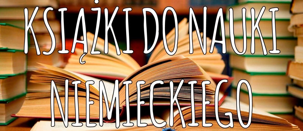 Jakie i które książki do niemieckiego warto mieć na półce?